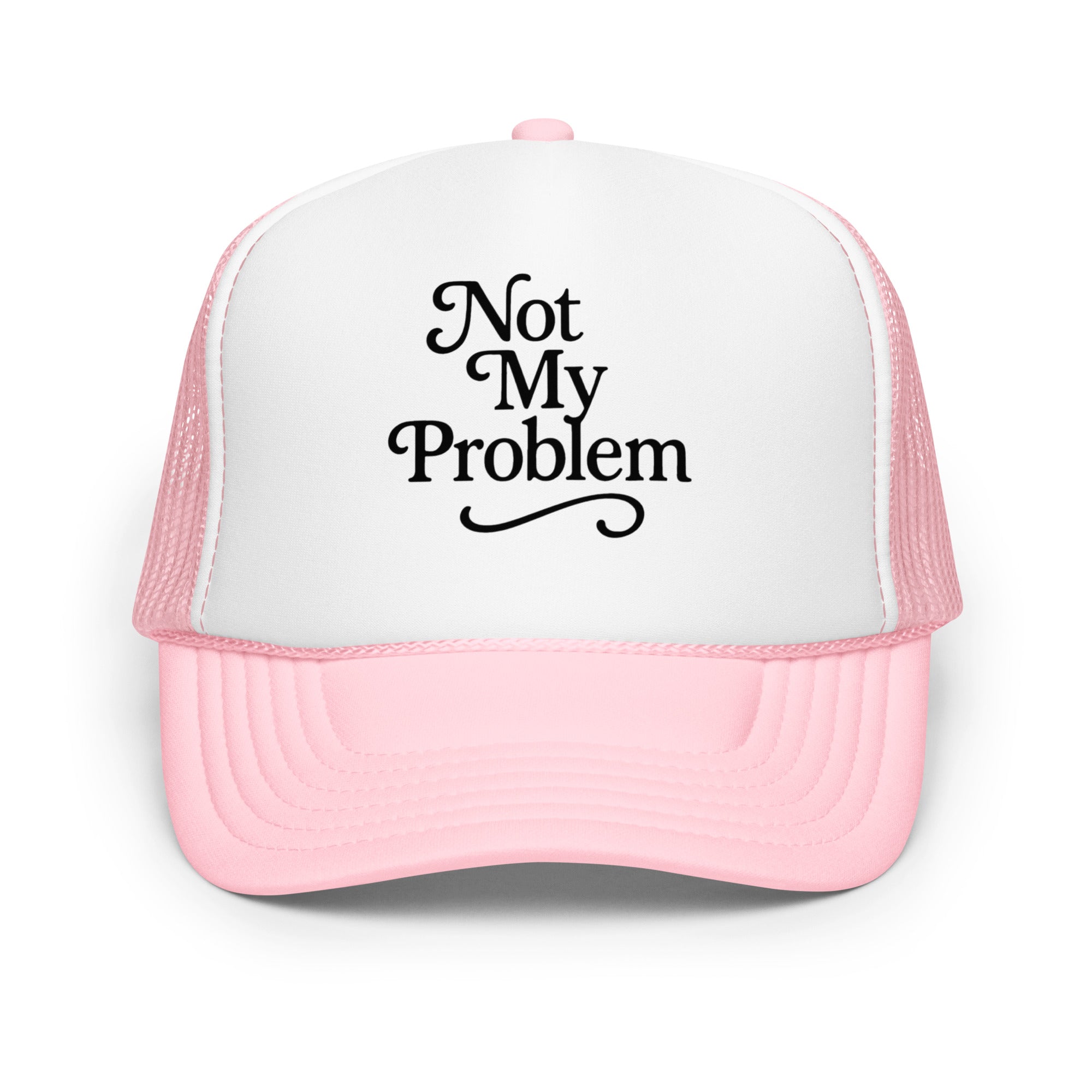 Not My Problem Foam trucker hat