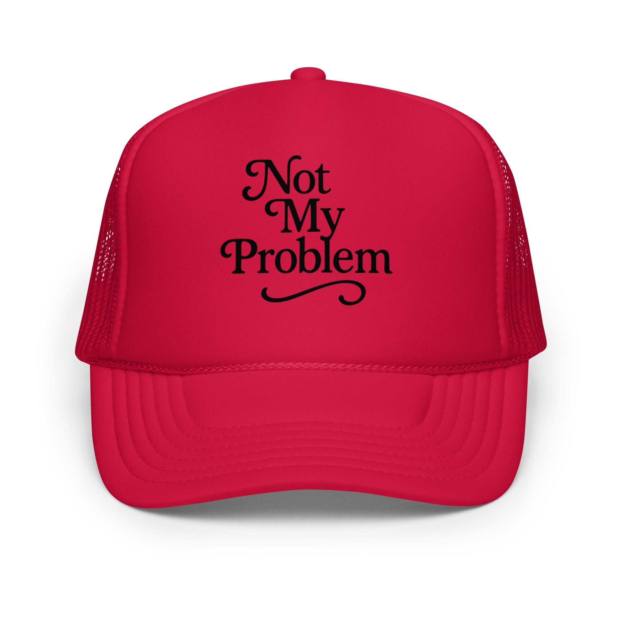 Not My Problem Foam trucker hat